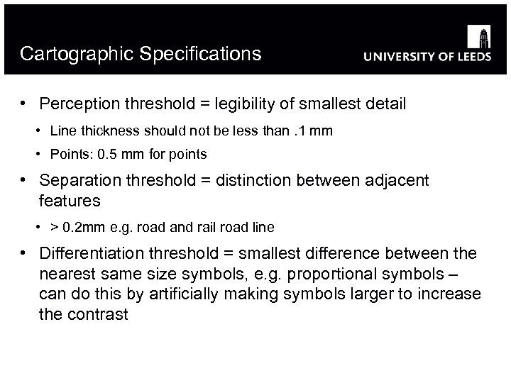 Cartographic Specifications • Perception threshold = legibility of smallest detail • Line thickness should