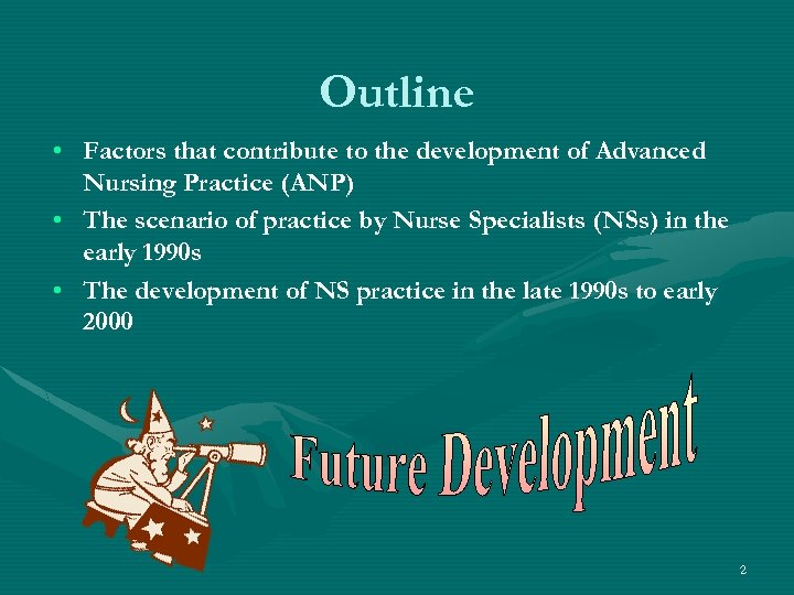 Outline • Factors that contribute to the development of Advanced Nursing Practice (ANP) •