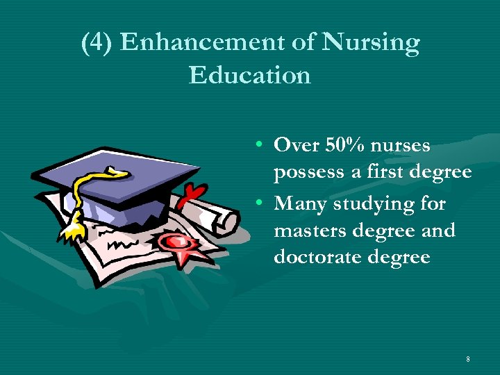 (4) Enhancement of Nursing Education • Over 50% nurses possess a first degree •