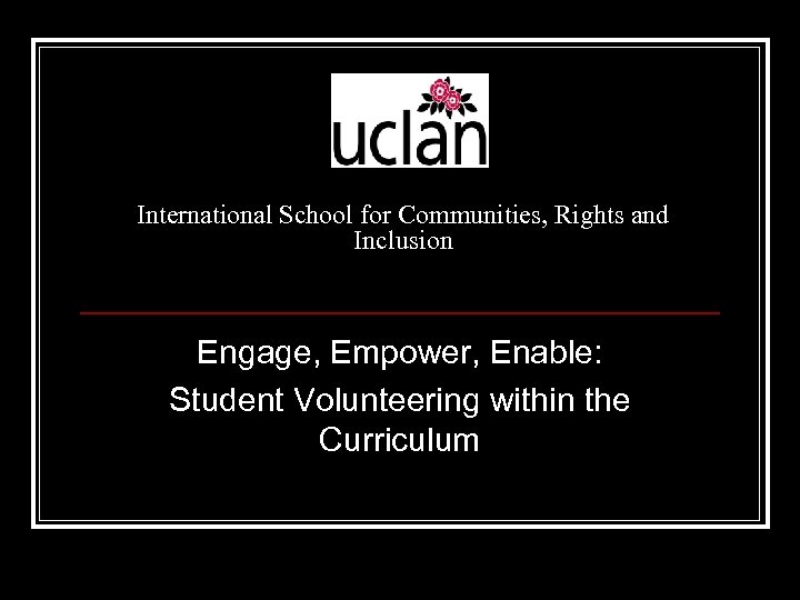 International School for Communities, Rights and Inclusion Engage, Empower, Enable: Student Volunteering within the