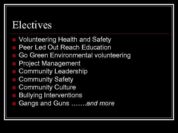 Electives n n n n n Volunteering Health and Safety Peer Led Out Reach