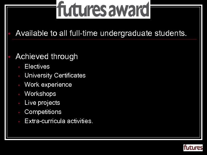 § Available to all full-time undergraduate students. § Achieved through § § § §
