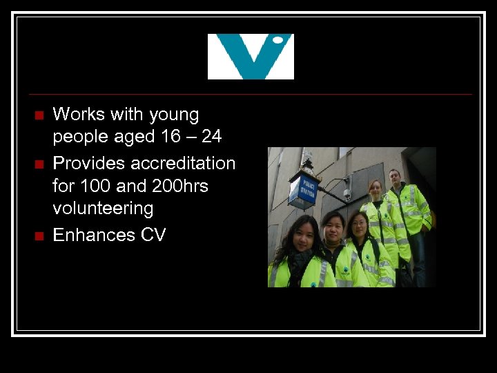 n n n Works with young people aged 16 – 24 Provides accreditation for