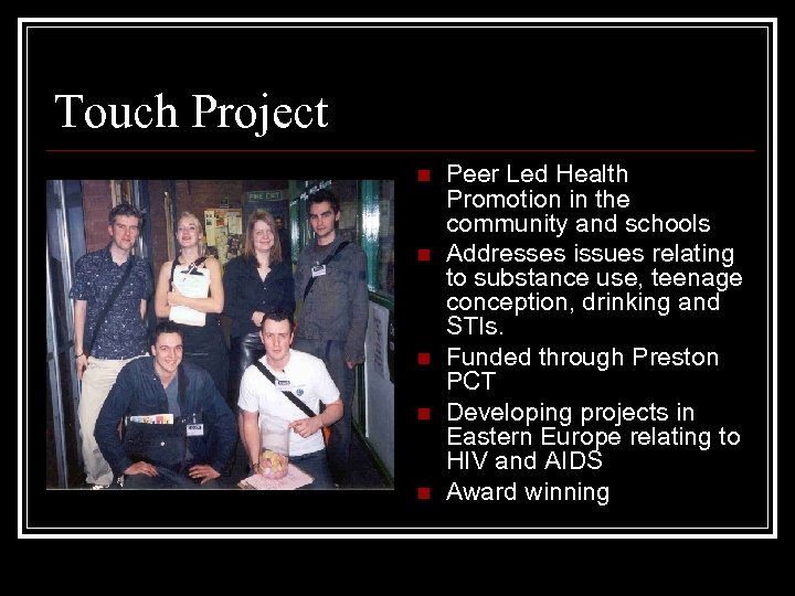 Touch Project n n n Peer Led Health Promotion in the community and schools