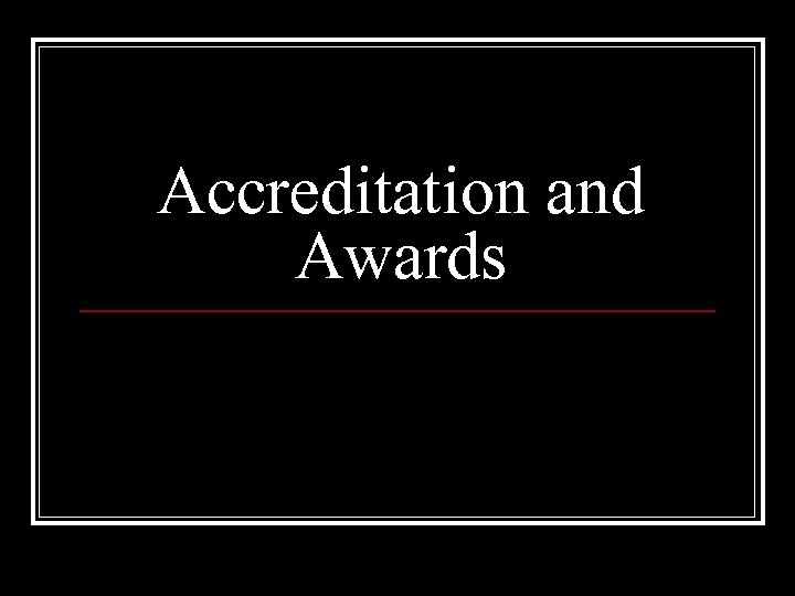 Accreditation and Awards 