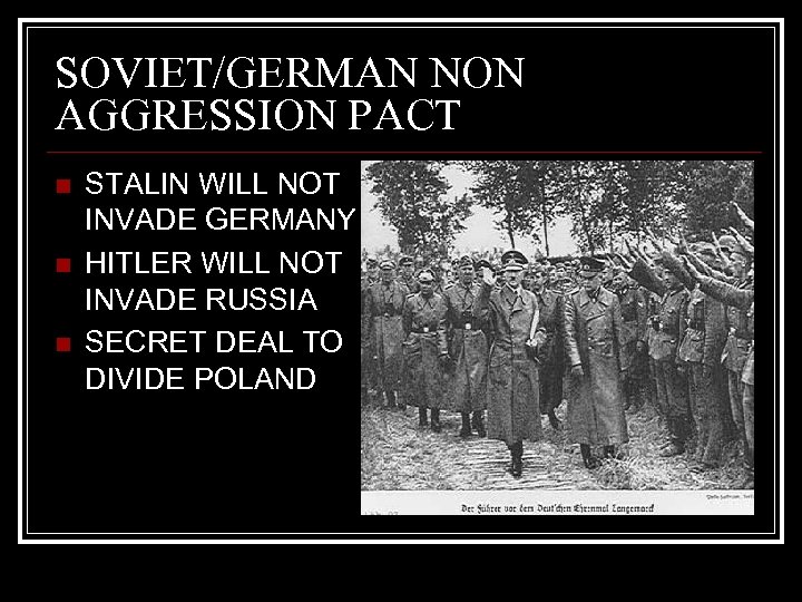 SOVIET/GERMAN NON AGGRESSION PACT n n n STALIN WILL NOT INVADE GERMANY HITLER WILL