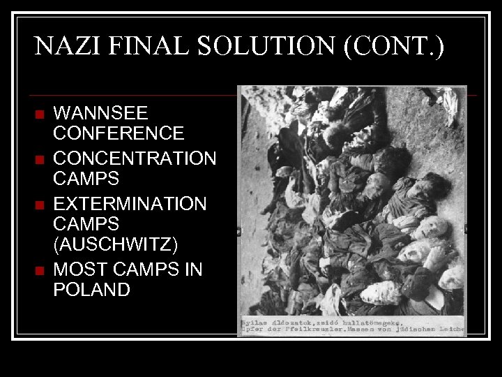 NAZI FINAL SOLUTION (CONT. ) n n WANNSEE CONFERENCE CONCENTRATION CAMPS EXTERMINATION CAMPS (AUSCHWITZ)