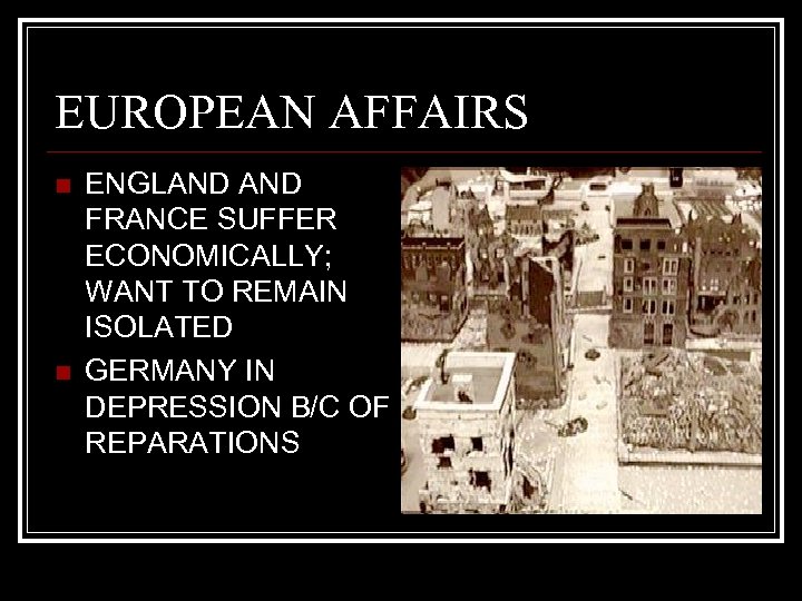 EUROPEAN AFFAIRS n n ENGLAND FRANCE SUFFER ECONOMICALLY; WANT TO REMAIN ISOLATED GERMANY IN