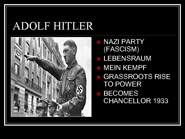 ADOLF HITLER n n n NAZI PARTY (FASCISM) LEBENSRAUM MEIN KEMPF GRASSROOTS RISE TO