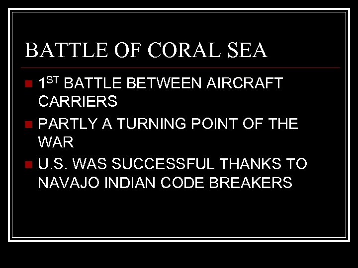 BATTLE OF CORAL SEA 1 ST BATTLE BETWEEN AIRCRAFT CARRIERS n PARTLY A TURNING