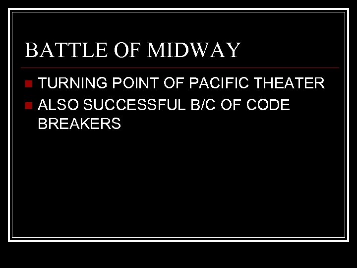 BATTLE OF MIDWAY TURNING POINT OF PACIFIC THEATER n ALSO SUCCESSFUL B/C OF CODE