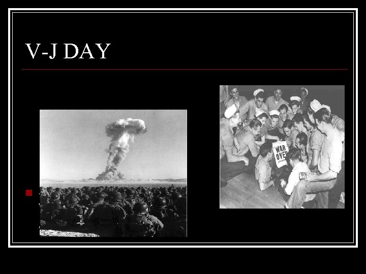 V-J DAY n SEPTEMBER 2, 1945; V-J DAY; VICTORY IN JAPAN 