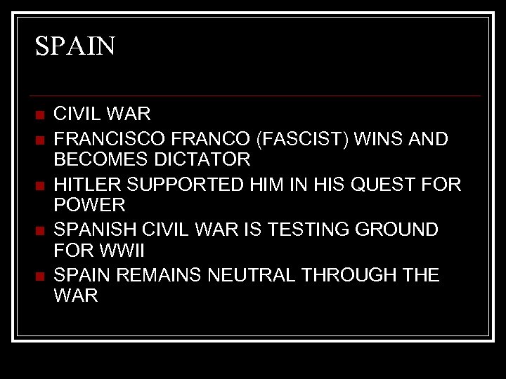 SPAIN n n n CIVIL WAR FRANCISCO FRANCO (FASCIST) WINS AND BECOMES DICTATOR HITLER