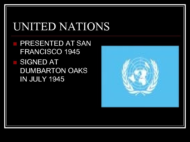 UNITED NATIONS n n PRESENTED AT SAN FRANCISCO 1945 SIGNED AT DUMBARTON OAKS IN