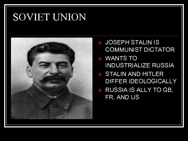 SOVIET UNION n n JOSEPH STALIN IS COMMUNIST DICTATOR WANTS TO INDUSTRIALIZE RUSSIA STALIN