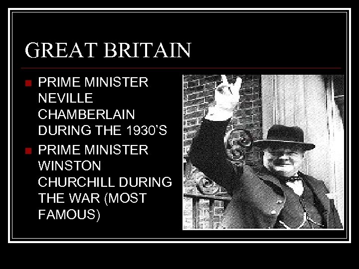 GREAT BRITAIN n n PRIME MINISTER NEVILLE CHAMBERLAIN DURING THE 1930’S PRIME MINISTER WINSTON