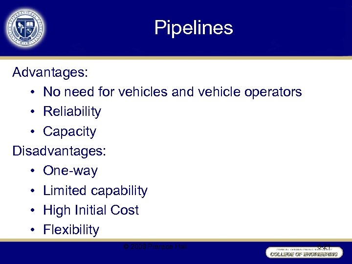 Pipelines Advantages: • No need for vehicles and vehicle operators • Reliability • Capacity