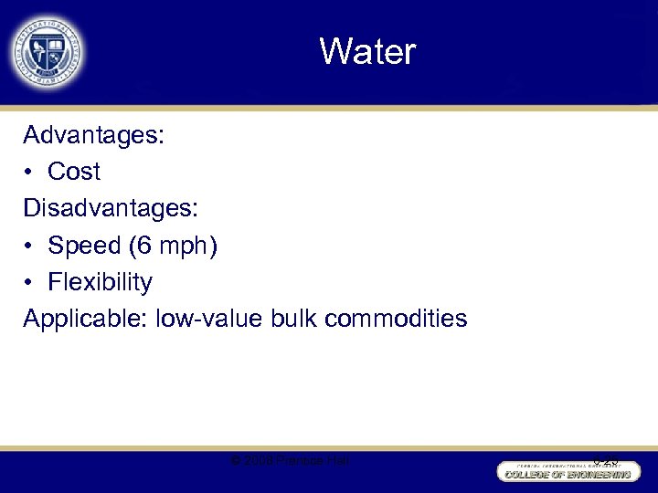 Water Advantages: • Cost Disadvantages: • Speed (6 mph) • Flexibility Applicable: low-value bulk