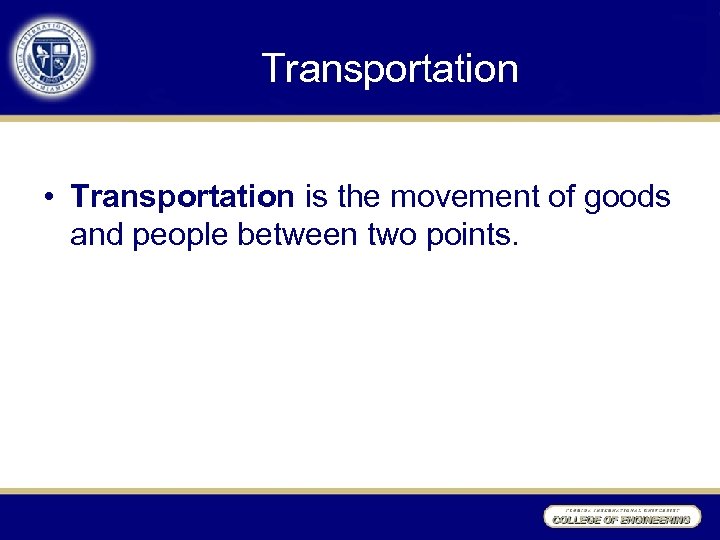 Transportation • Transportation is the movement of goods and people between two points. 