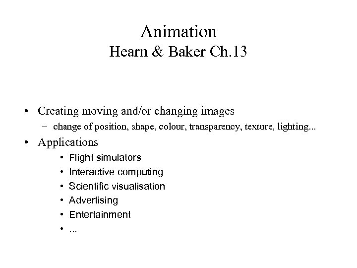 Animation Hearn & Baker Ch. 13 • Creating moving and/or changing images – change