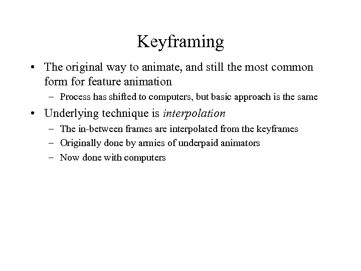 Keyframing • The original way to animate, and still the most common form for