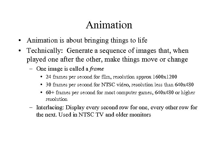 Animation • Animation is about bringing things to life • Technically: Generate a sequence