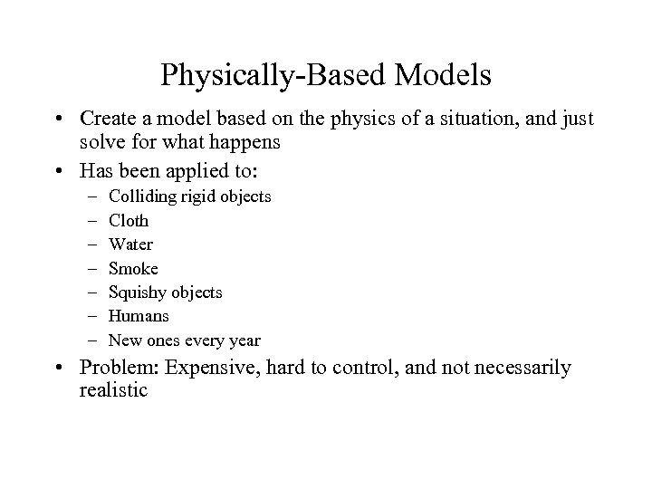 Physically-Based Models • Create a model based on the physics of a situation, and