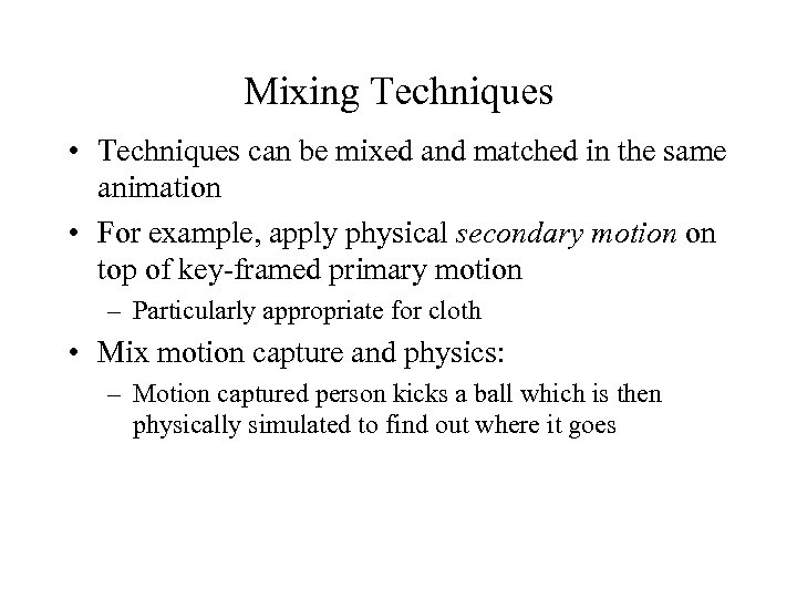 Mixing Techniques • Techniques can be mixed and matched in the same animation •