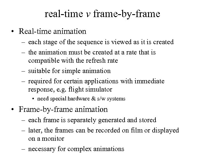 real-time v frame-by-frame • Real-time animation – each stage of the sequence is viewed