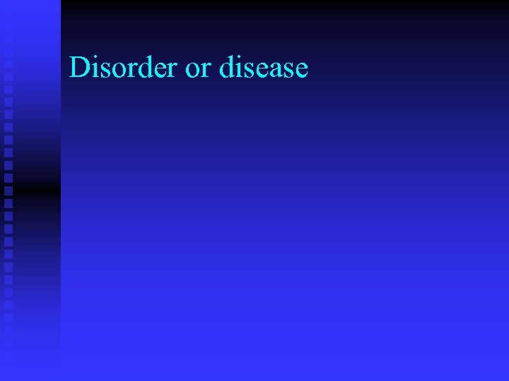 Disorder or disease 