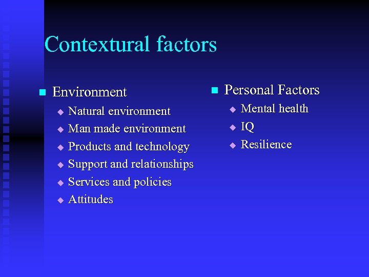 Contextural factors n Environment u u u Natural environment Man made environment Products and