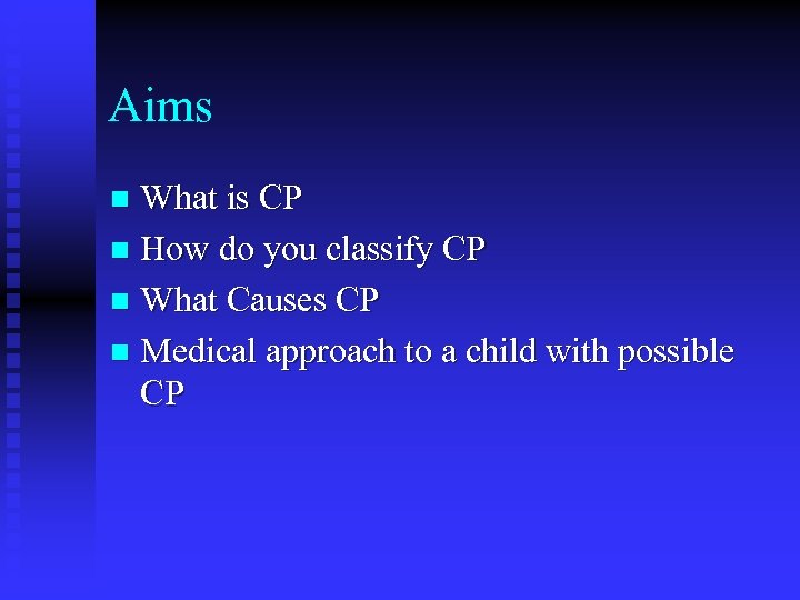 Aims What is CP n How do you classify CP n What Causes CP