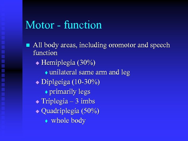 Motor - function n All body areas, including oromotor and speech function u Hemiplegia
