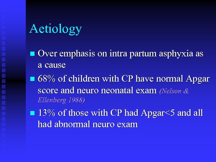 Aetiology Over emphasis on intra partum asphyxia as a cause n 68% of children