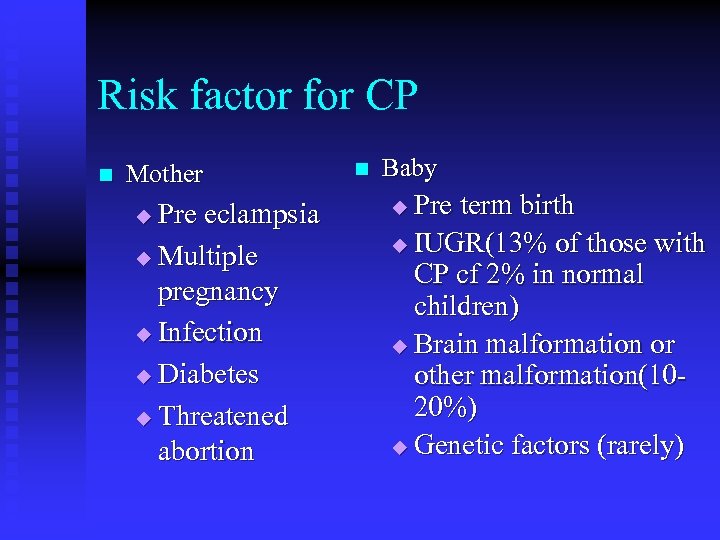 Risk factor for CP n Mother Pre eclampsia u Multiple pregnancy u Infection u