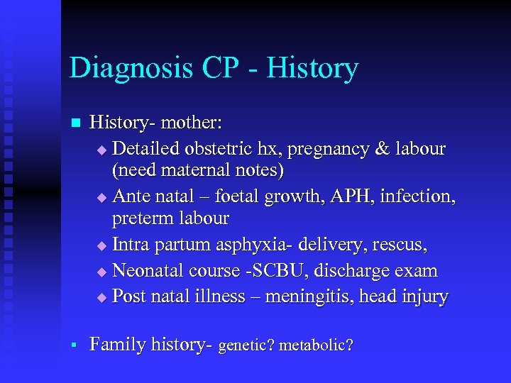 Diagnosis CP - History n History- mother: u Detailed obstetric hx, pregnancy & labour