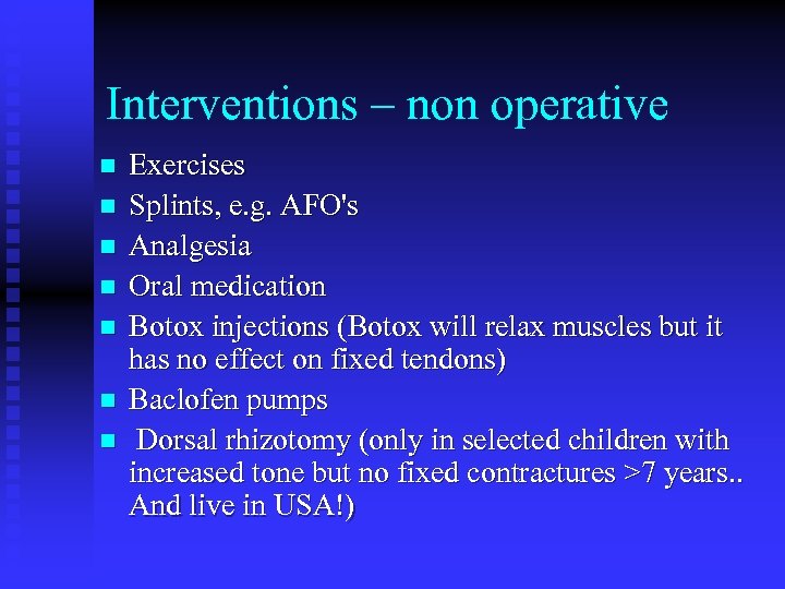 Interventions – non operative n n n n Exercises Splints, e. g. AFO's Analgesia