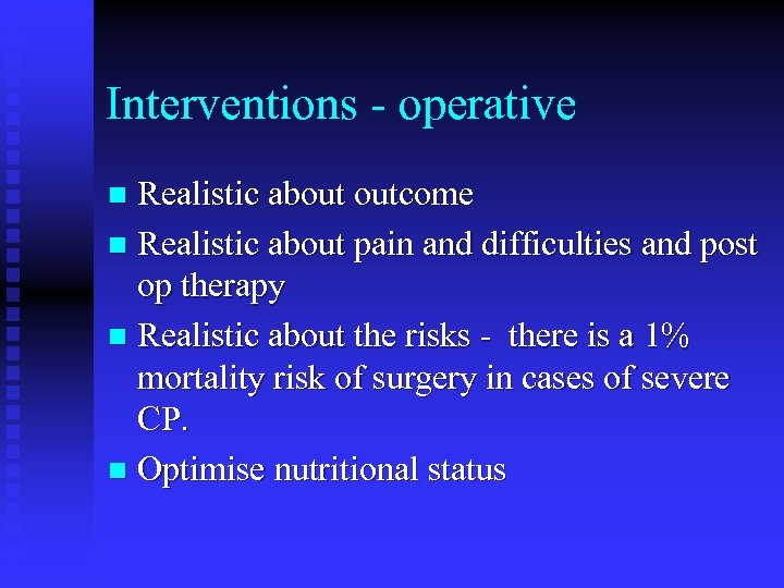 Interventions - operative Realistic about outcome n Realistic about pain and difficulties and post