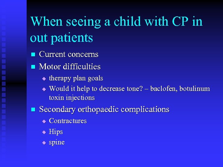 When seeing a child with CP in out patients n n Current concerns Motor