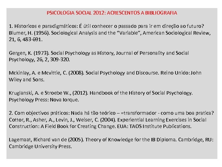 PSICOLOGIA SOCIAL 2012: ACRESCENTOS A BIBLIOGRAFIA 1. Historicos e paradigmáticos: É útil conhecer o