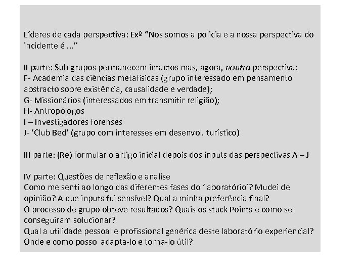Líderes de cada perspectiva: Exº “Nos somos a policia e a nossa perspectiva do