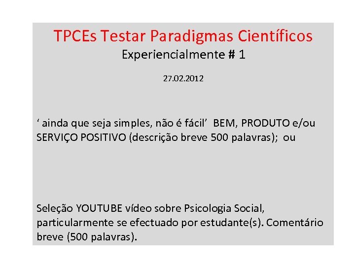 TPCEs Testar Paradigmas Científicos Experiencialmente # 1 27. 02. 2012 ‘ ainda que seja