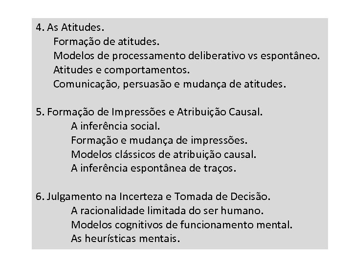 4. As Atitudes. Formação de atitudes. Modelos de processamento deliberativo vs espontâneo. Atitudes e