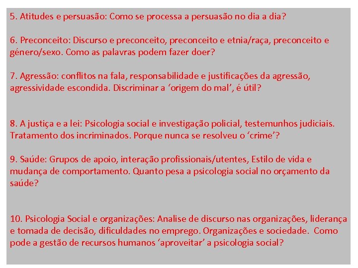 5. Atitudes e persuasão: Como se processa a persuasão no dia a dia? 6.