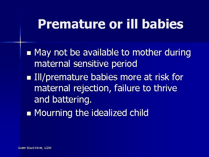 Premature or ill babies May not be available to mother during maternal sensitive period