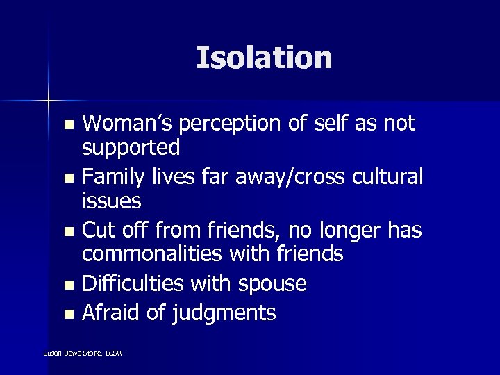 Isolation Woman’s perception of self as not supported n Family lives far away/cross cultural