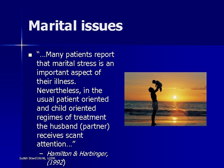Marital issues n “…Many patients report that marital stress is an important aspect of