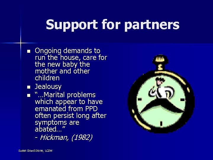 Support for partners n n n Ongoing demands to run the house, care for