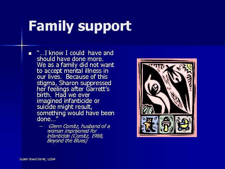 Family support n “…I know I could have and should have done more. We