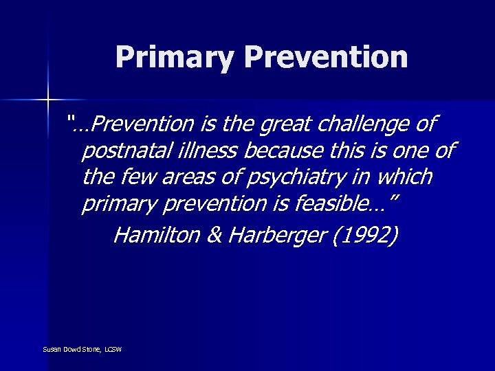 Primary Prevention “…Prevention is the great challenge of postnatal illness because this is one